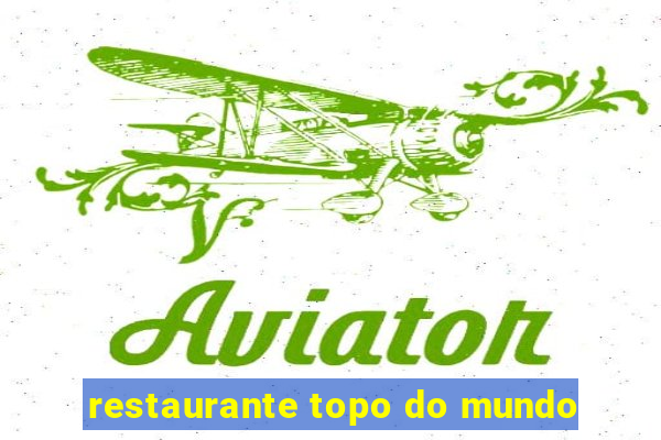 restaurante topo do mundo